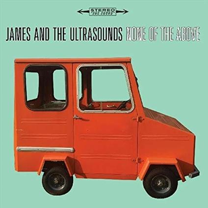 None of the Above - CD Audio di James and the Ultrasounds