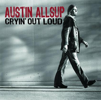 Cryin' Out Loud - CD Audio di Austin Allsup