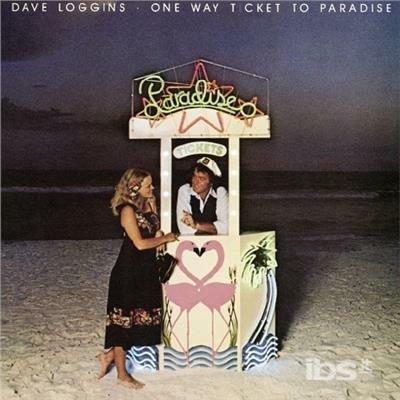 One Way Ticket to Paradise - CD Audio di Dave Loggins