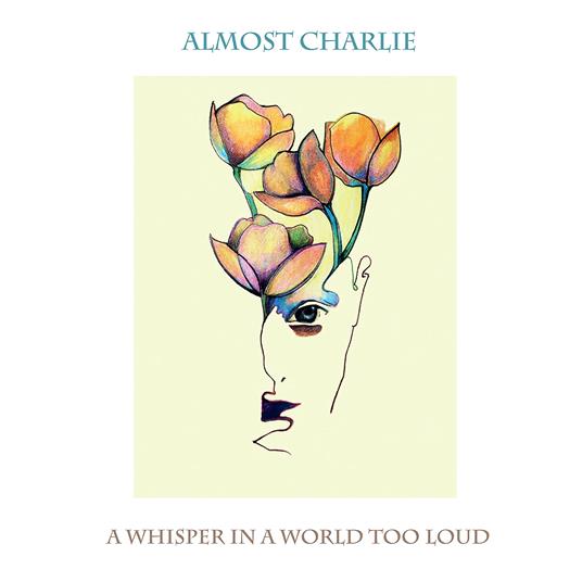 Whisper In A World Too Loud - CD Audio di Almost Charlie