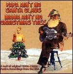 Papa Ain't No Santa Claus, Mama Ain't No Tree