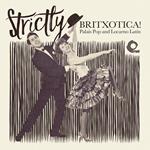 Strictly Britxotica. Palais Pop and Locarno Latin