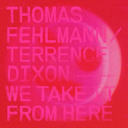 We Take it from Here - Vinile LP di Thomas Fehlmann,Terrence Dixon