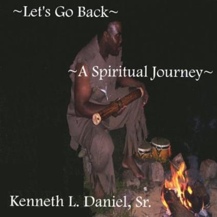Kenneth L. Daniel Sr. - Let's Go Back A Spiritual Journey - CD Audio