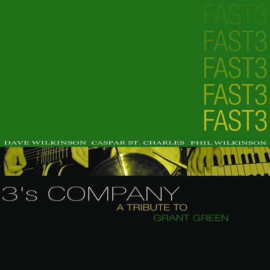 3's Company a Tribute to Grant Green - CD Audio di Fast 3