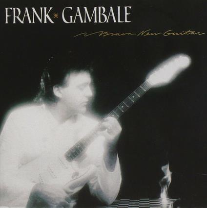 Brave New Guitar - CD Audio di Frank Gambale