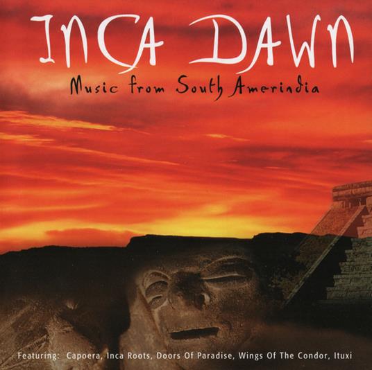 Inca Dawn: Music From South Amerindia - CD Audio