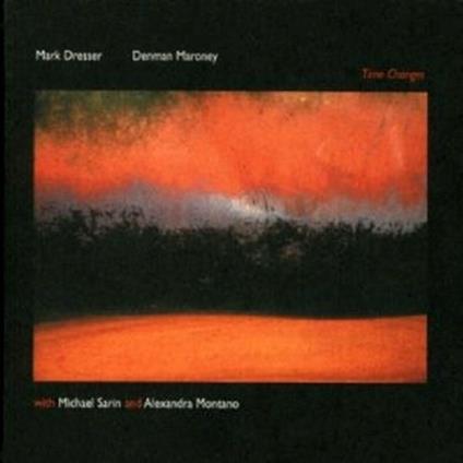 Time Changes - CD Audio di Mark Dresser,Denman Maroney