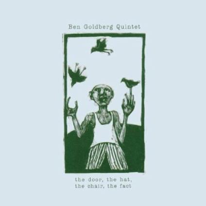The Door, the Hat, the Chair, the Fact - CD Audio di Ben Goldberg