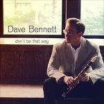 Don't Be That Way - CD Audio di Dave Bennett