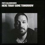 Here Today Gone Tomorrow - CD Audio di Fritz Kalkbrenner