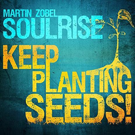 Keep Planting Seeds! - CD Audio di Martin Zobel & Soulrise