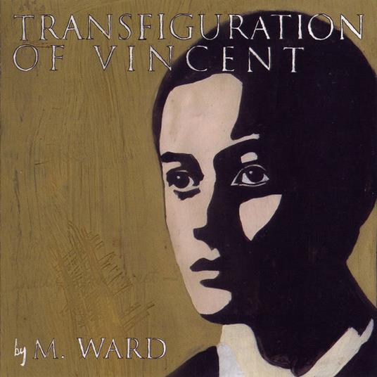 Transfiguration Of Vincent - Vinile LP di M. Ward