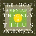 The Most Lamentable Tragedy - Vinile LP di Titus Andronicus