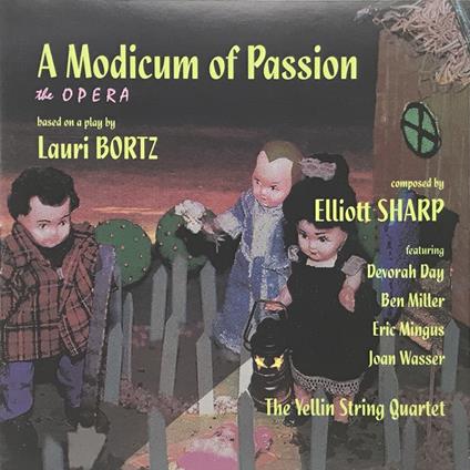 A Modicum Of Passion (The Opera) - CD Audio di Elliott Sharp