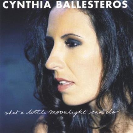 Cynthia Ballesteros - What A Little Moonlight Can Do - CD Audio