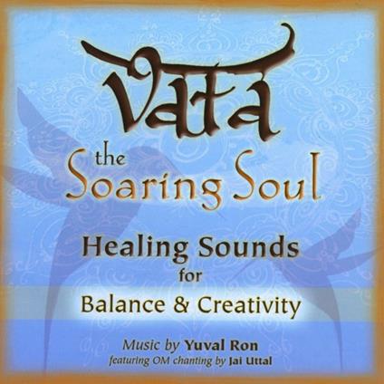 Vata: The Soaring Soul (Healing Sounds For Balance & Creativity) [Feat. Jai Uttal] - CD Audio di Yuval Ron