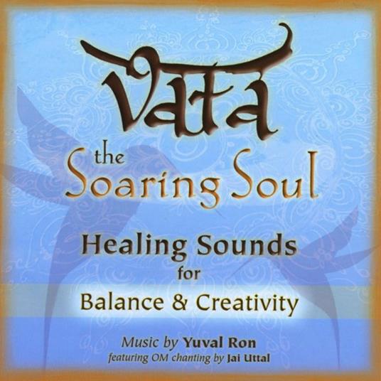 Vata: The Soaring Soul (Healing Sounds For Balance & Creativity) [Feat. Jai Uttal] - CD Audio di Yuval Ron