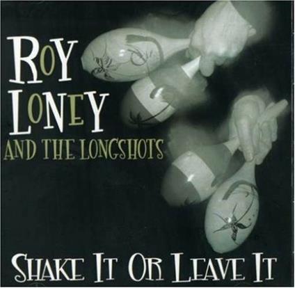 Shake it or Leave it - CD Audio di Longshots,Roy Loney