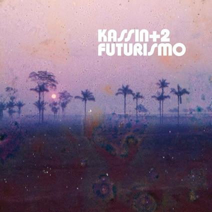 Futurismo - Vinile LP di Kassin + 2