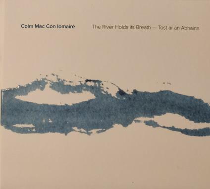 River Holds Its Breath - CD Audio di Colm Mac Con Iomaire