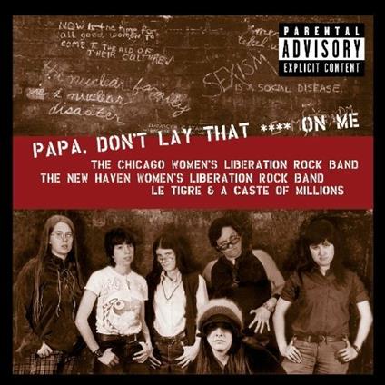 Papa, Don't Lay That Shit - CD Audio di Chicago Woman's Liberation Rock Band