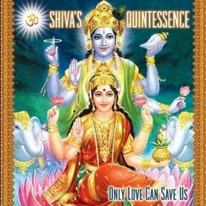 Only Love Can Save Us - CD Audio di Shiva's Quintessence