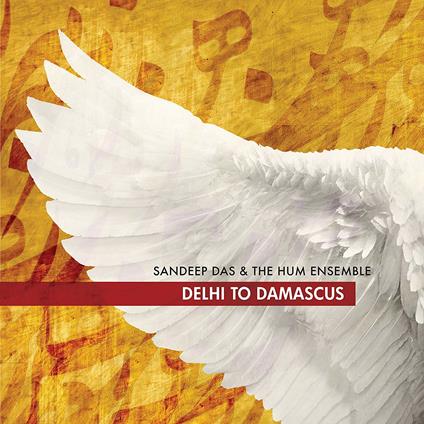Delhi to Damascus - CD Audio di HUM Ensemble,Sandeep Das