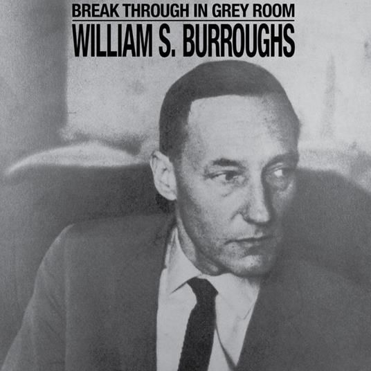 Break Through In Grey Room - Vinile LP di William Burroughs