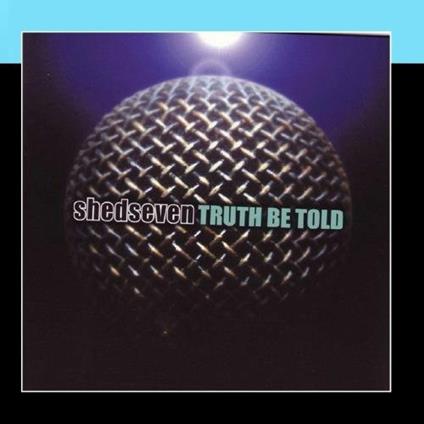 Truth Be Told - CD Audio di Shed Seven