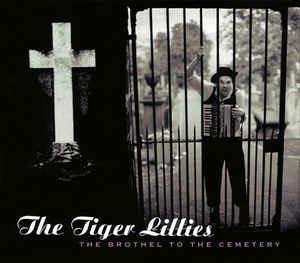 The Brothel To The Cemetery - CD Audio di Tiger Lillies