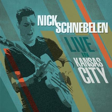 Live in Kansas City - CD Audio di Nick Schnebelen