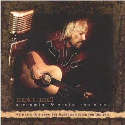 Screamin & Cryin The Blues - CD Audio di Mark T Small