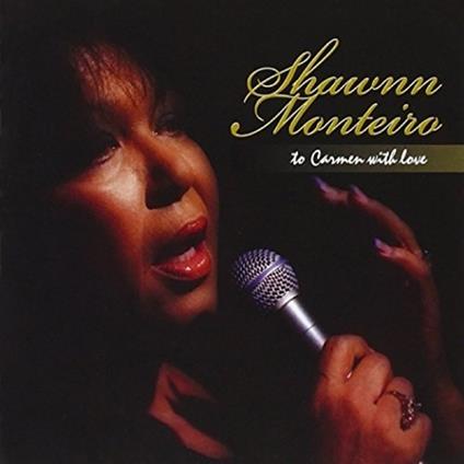 To Carmen With Love - CD Audio di Shawnn Monteiro