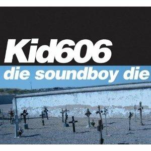 Die Soundboy Die - CD Audio di Kid 606