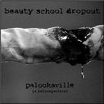Palookaville (A Retrospective) - CD Audio di Beauty School Dropouts