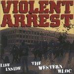Life Inside the Western - CD Audio di Violent Arrest