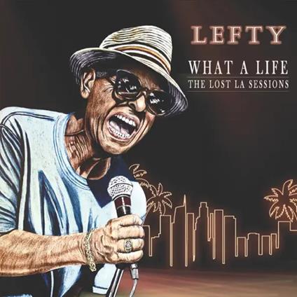 What A Life - The Lost La Sessions - Vinile LP di Lefty