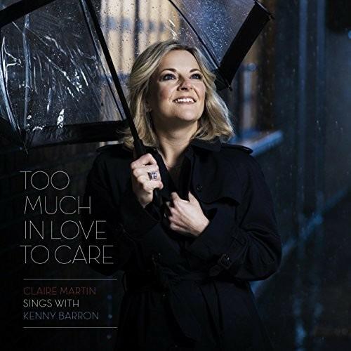 Too Much in Love to Care - CD Audio di Claire Martin