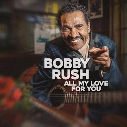 All My Love For You - CD Audio di Bobby Rush