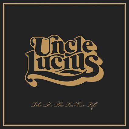 Like It's The Last One Left - CD Audio di Uncle Lucius