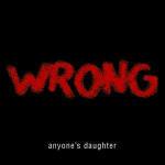Wrong (Limited Edition) - CD Audio di Anyone's Daughter