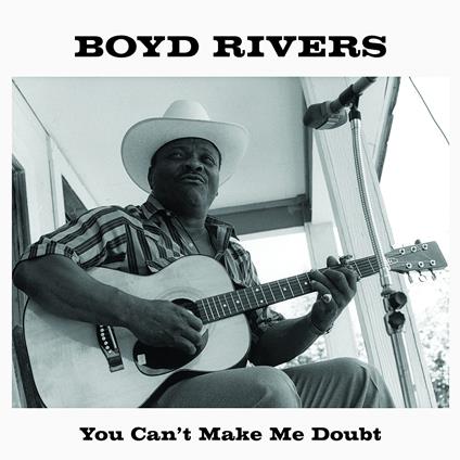 You Can't Make Me Doubt - Vinile LP di Boyd Rivers