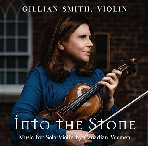 Gillian Smith: Into The Stone, Music For Solo Violin By Canadian Women - CD Audio