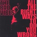 All the Right Ways to Do You Wrong - CD Audio di Bad Vibes