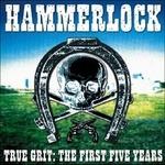True Grit. 1st Five Years - CD Audio di Hammerlock