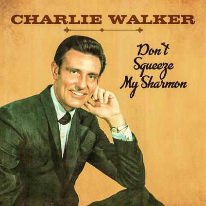 Don't Squeeze My Sharmon - CD Audio di Charlie Walker