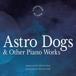 John Carbon - Astro Dogs & Other Piano Works
