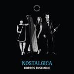 Korros Ensemble: Nostalgica