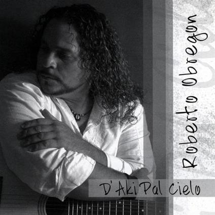 Roberto Obregon - D'Aki Pal Cielo - CD Audio